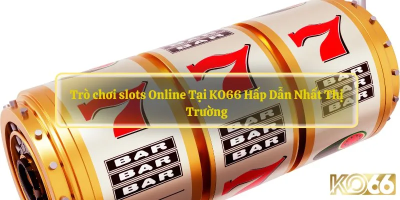 Trò chơi Slots